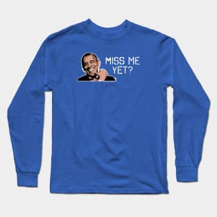 Miss Obama yet? Long Sleeve T-Shirt